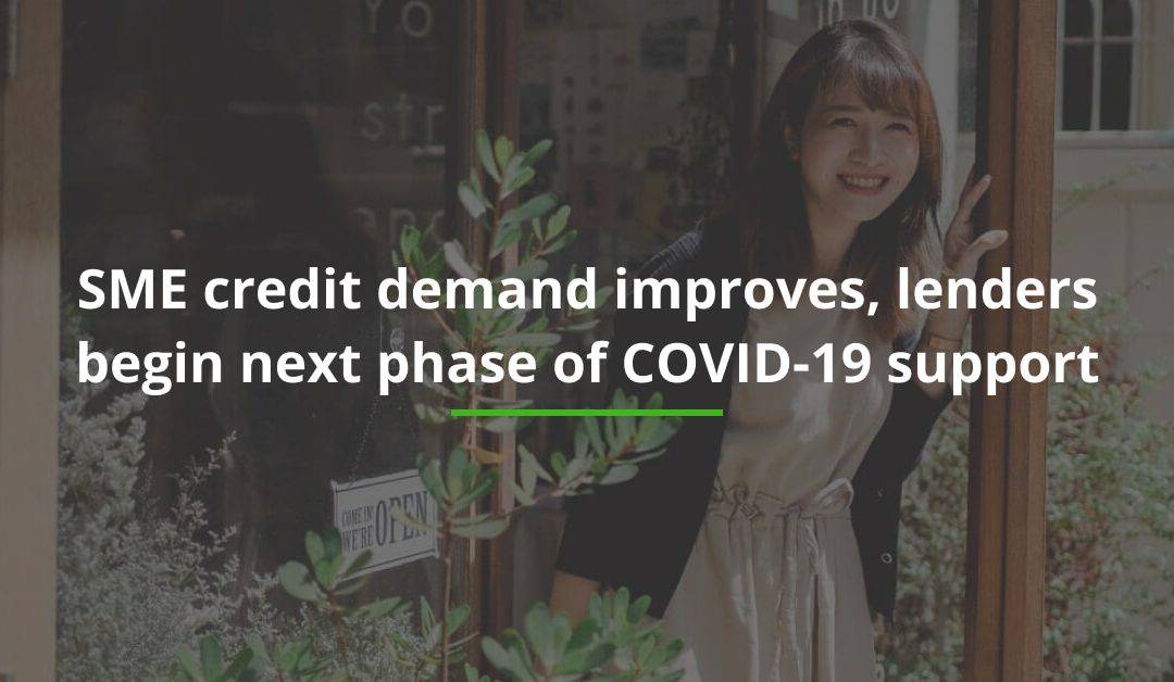 SME credit demand improves, lenders begin next phase of COVID-19 support