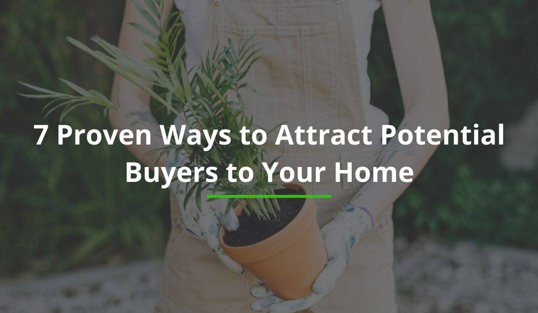 7 Proven Ways to Attract Potential Buyers to Your Home
