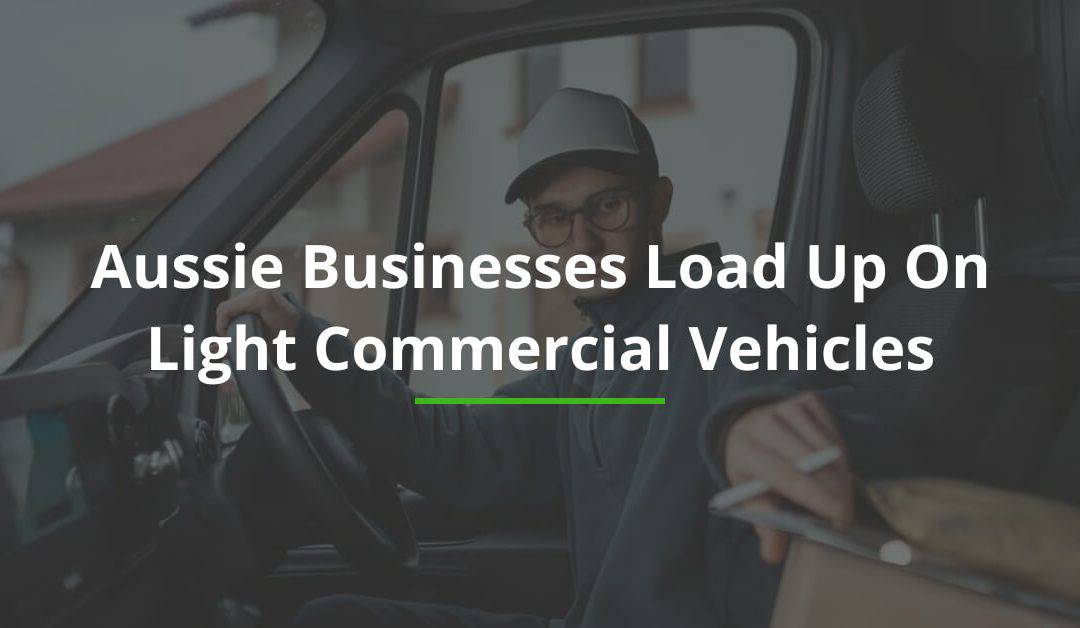 Aussie Businesses Load Up On Light Commercial Vehicles