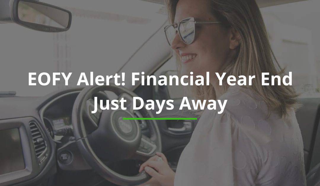 EOFY Alert! Financial Year End Just Days Away