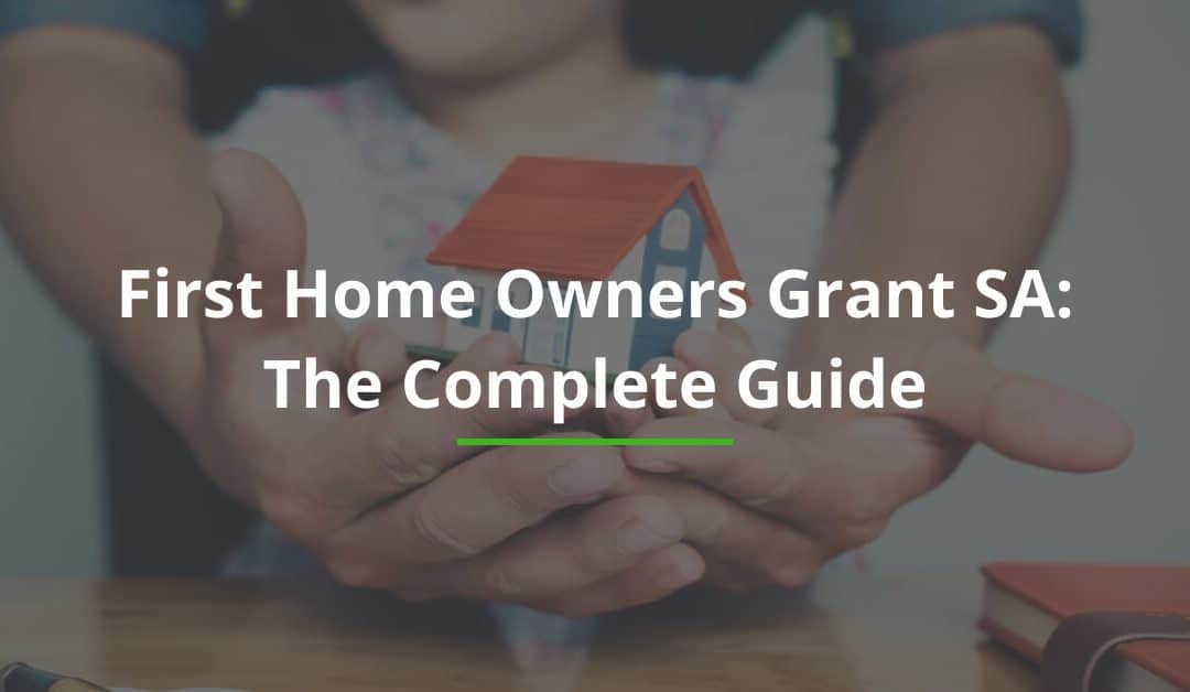 First Home Owners Grant SA: The Complete Guide