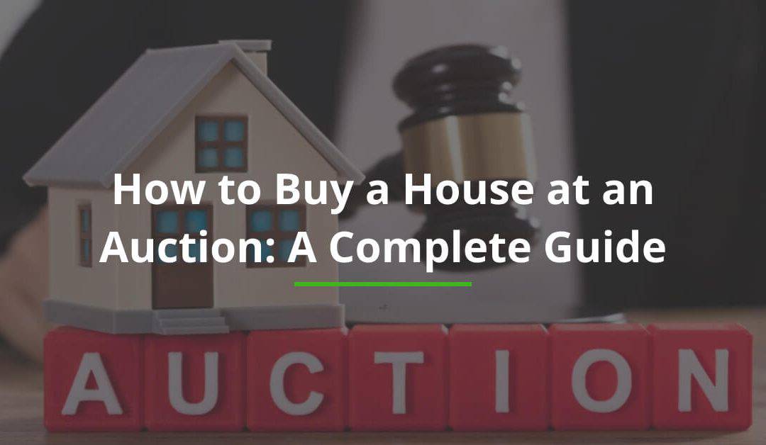 How to Buy a House at an Auction: A Complete Guide