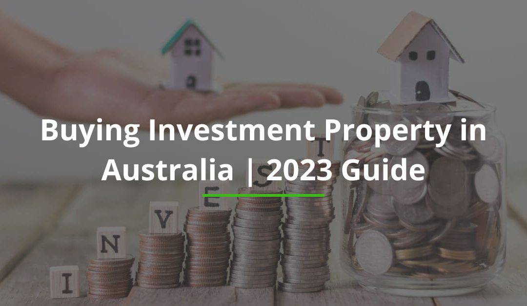 Buying Investment Property in Australia | 2023 Guide
