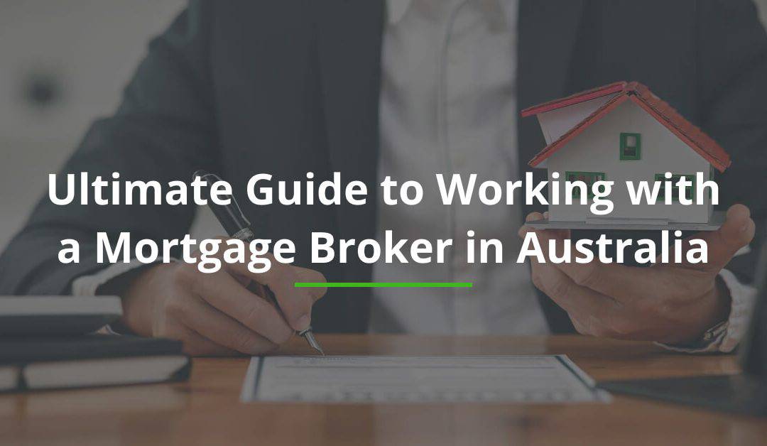Ultimate Guide to Working with a Mortgage Broker in Australia