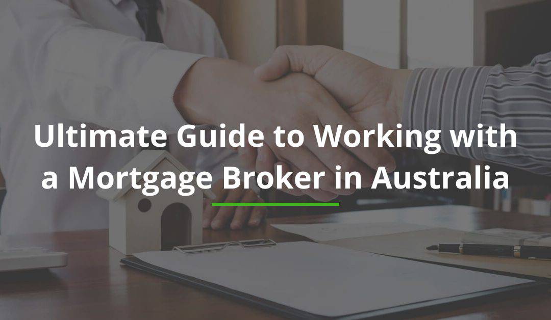 Ultimate Guide to Working with a Mortgage Broker in Australia